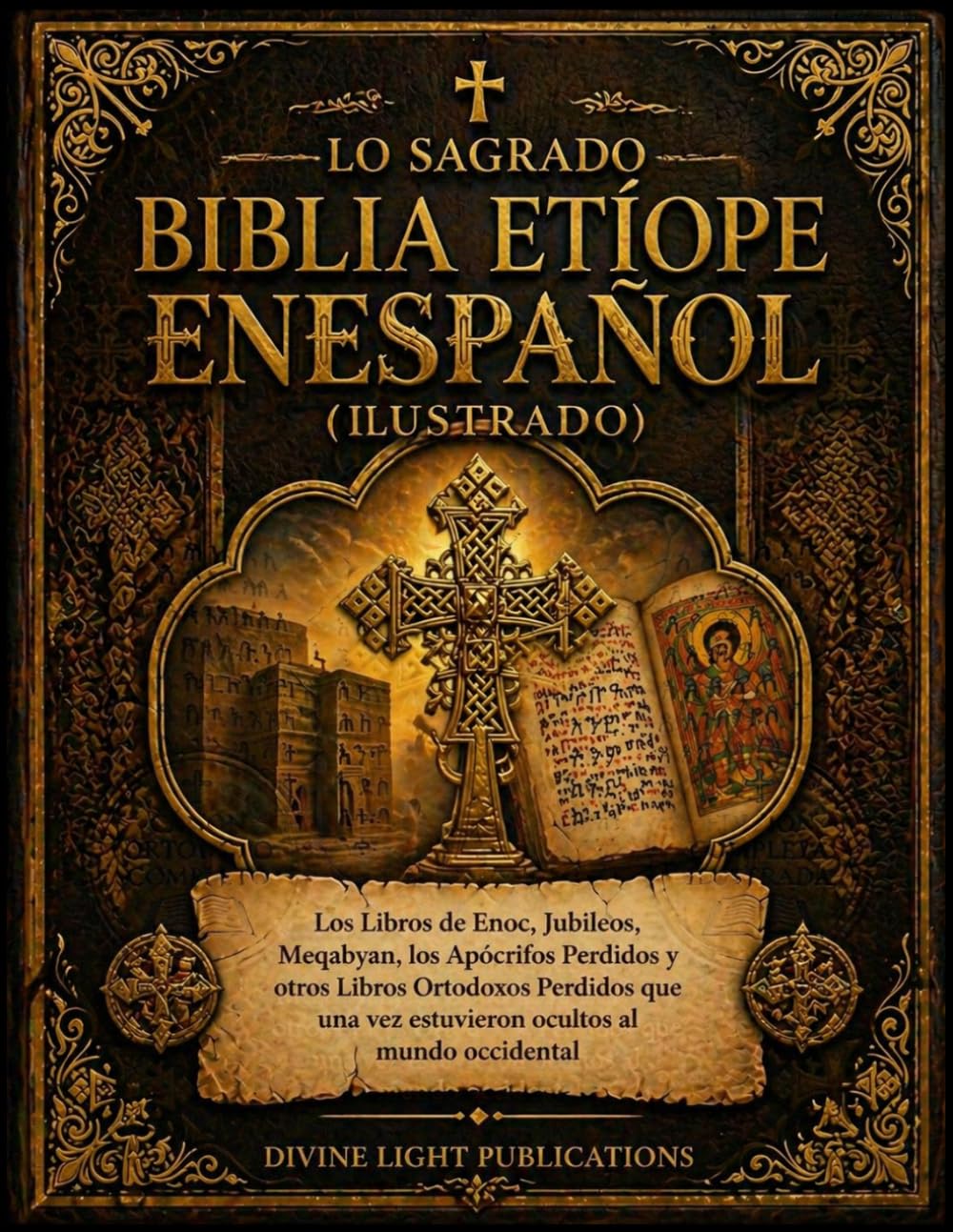 LO SAGRADOBIBLIA ETÍOPE ENESPAÑOL (ILUSTRADO): Los Libros de Enoc, Jubileos, Meqabyan, los Apócrifos Perdidos y otros Libros Ortodoxos Perdidos que una vez estuvieron ocultos al mundo occidental