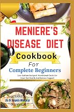 Meniere’s Disease Diet Cookbook For Complete Beginners: Low-Sodium Recipes & Nutritional Guide For Inner Ear Health And Balance Support