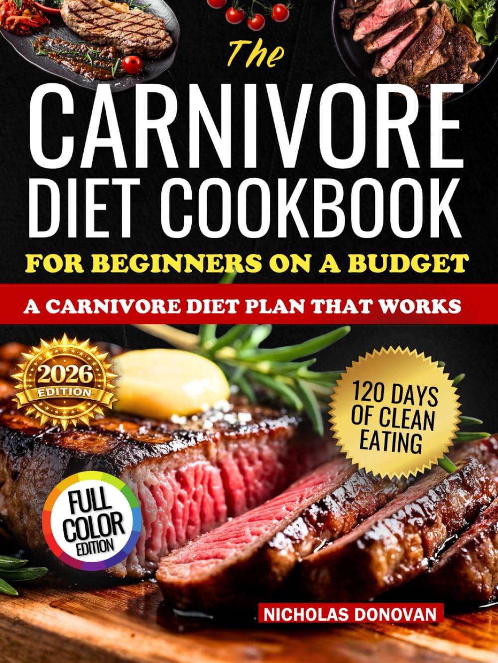 The Carnivore Diet Cookbook for Beginners on a Budget: ”120 DAYS OF CLEAN EATING FOR BEGINNERS: A CARNIVORE DIET PLAN THAT WORKS”