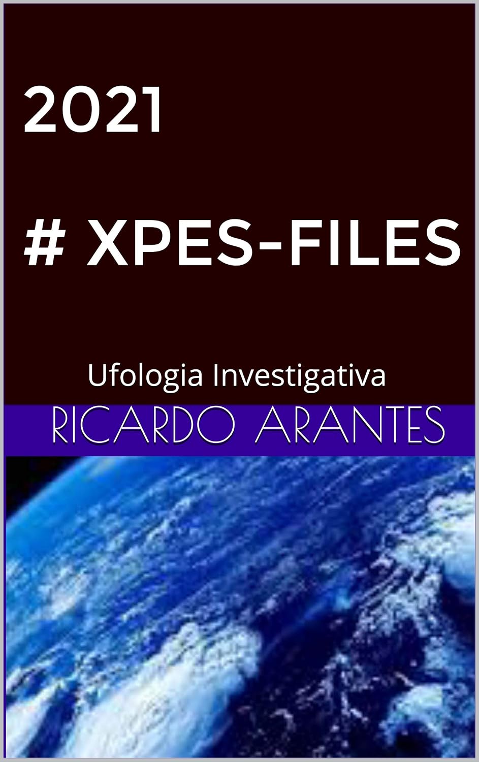 2021 # XPES-FILES: Ufologia Investigativa (Portuguese Edition)