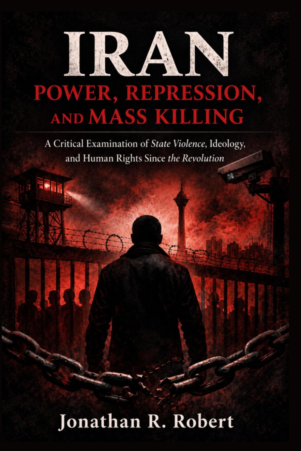 Iran: Power, Repression, and Mass Killing: A Critical Examination of State Violence, Ideology, and Human Rights Since the Revolution