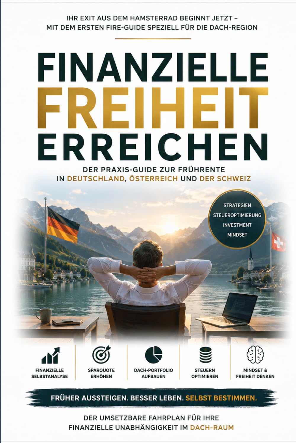 Finanzielle Unabhängigkeit erreichen: Der DACH-FIRE-Guide 2026: Früher in Freiheit – Schritt für Schritt zum FIRE-Ziel in Deutschland, Österreich und der Schweiz