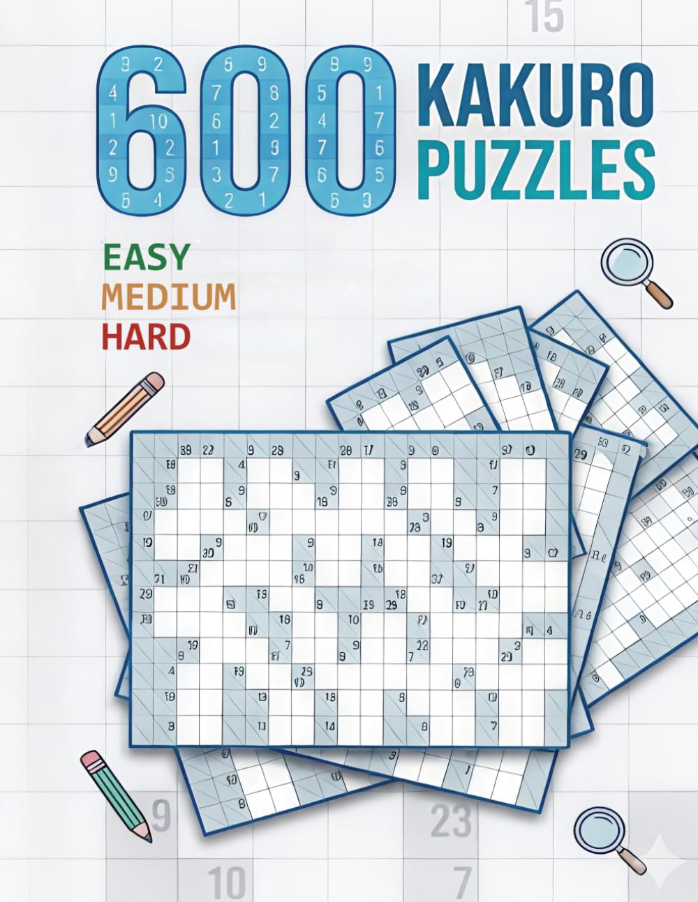 600 Kakuro Puzzles: Easy, Medium and Hard
