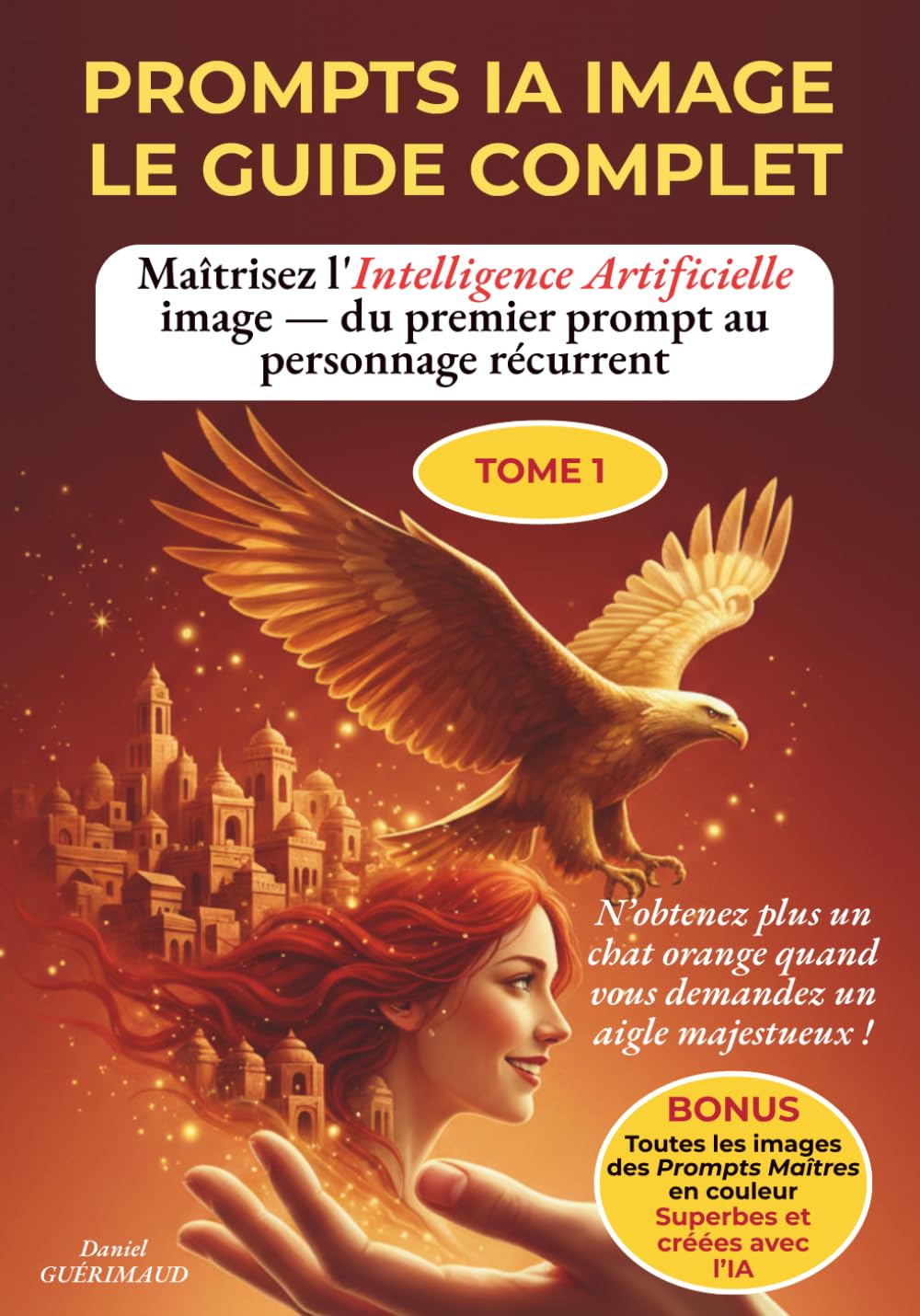 PROMPTS IA IMAGE - GUIDE COMPLET: Tout le vocabulaire des IA image expliqué en français – de la première instruction au personnage récurrent