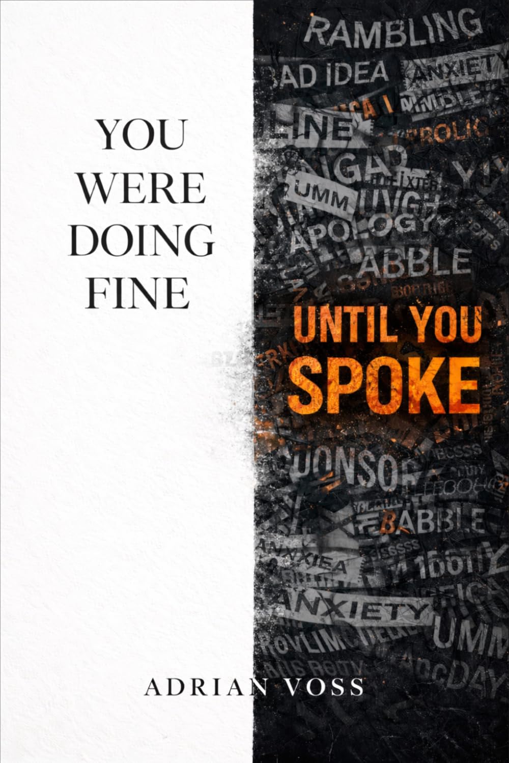 You Were Doing Fine Until You Spoke: Stop Over-Explaining, Master Strategic Silence, and Command Any Room Without Saying a Word (The Brutal Truth Series)