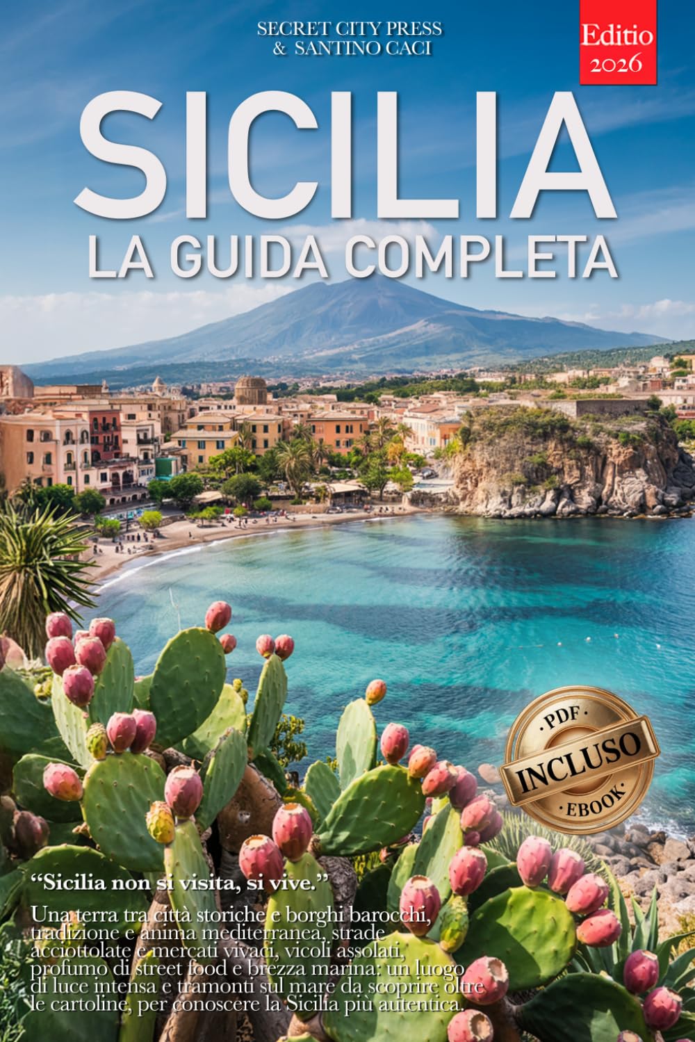SICILIA – LA GUIDA COMPLETA: Segreti, Borghi Barocchi, Valle dei Templi, Etna e Itinerari tra Palermo, Val di Noto, Eolie, Costa Ionica e molto altro, per chi la conosca già o meno. +eBook INCLUSO