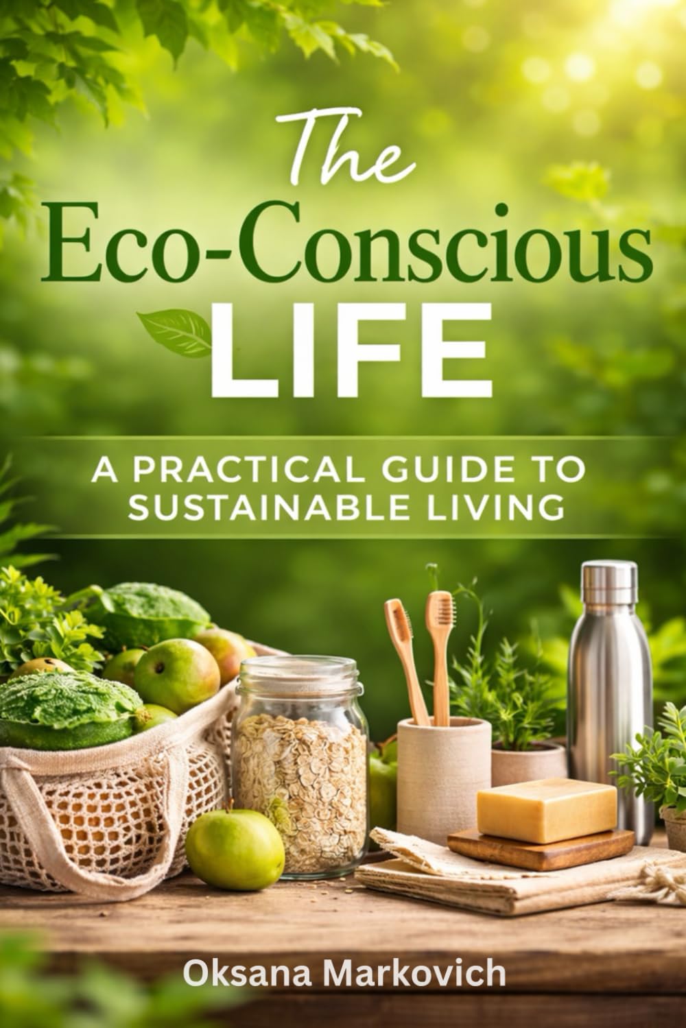 The Eco-Conscious Life:: A Practical Guide to Sustainable Living