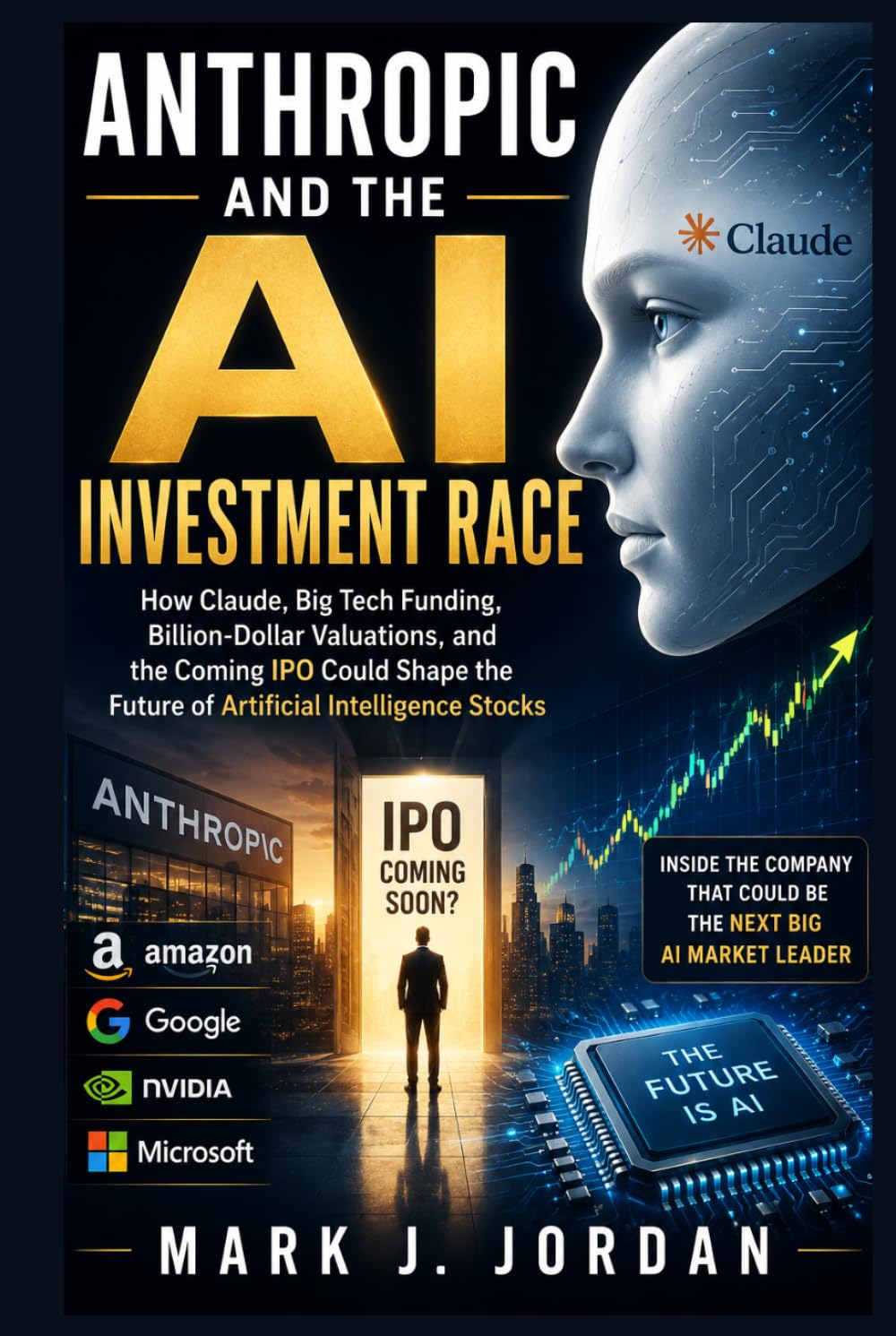 Anthropic and the AI Investment Race: How Claude, Big Tech Funding, Billion-Dollar Valuations, and the Coming IPO Could Shape the Future of Artificial Intelligence Stocks
