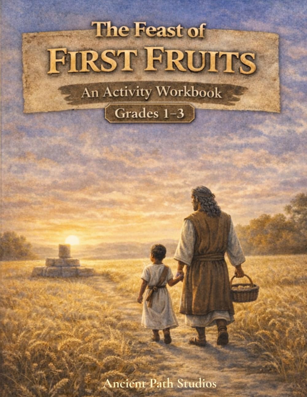 The Feast of First Fruits: An Activity Workbook for Grades 1–3
