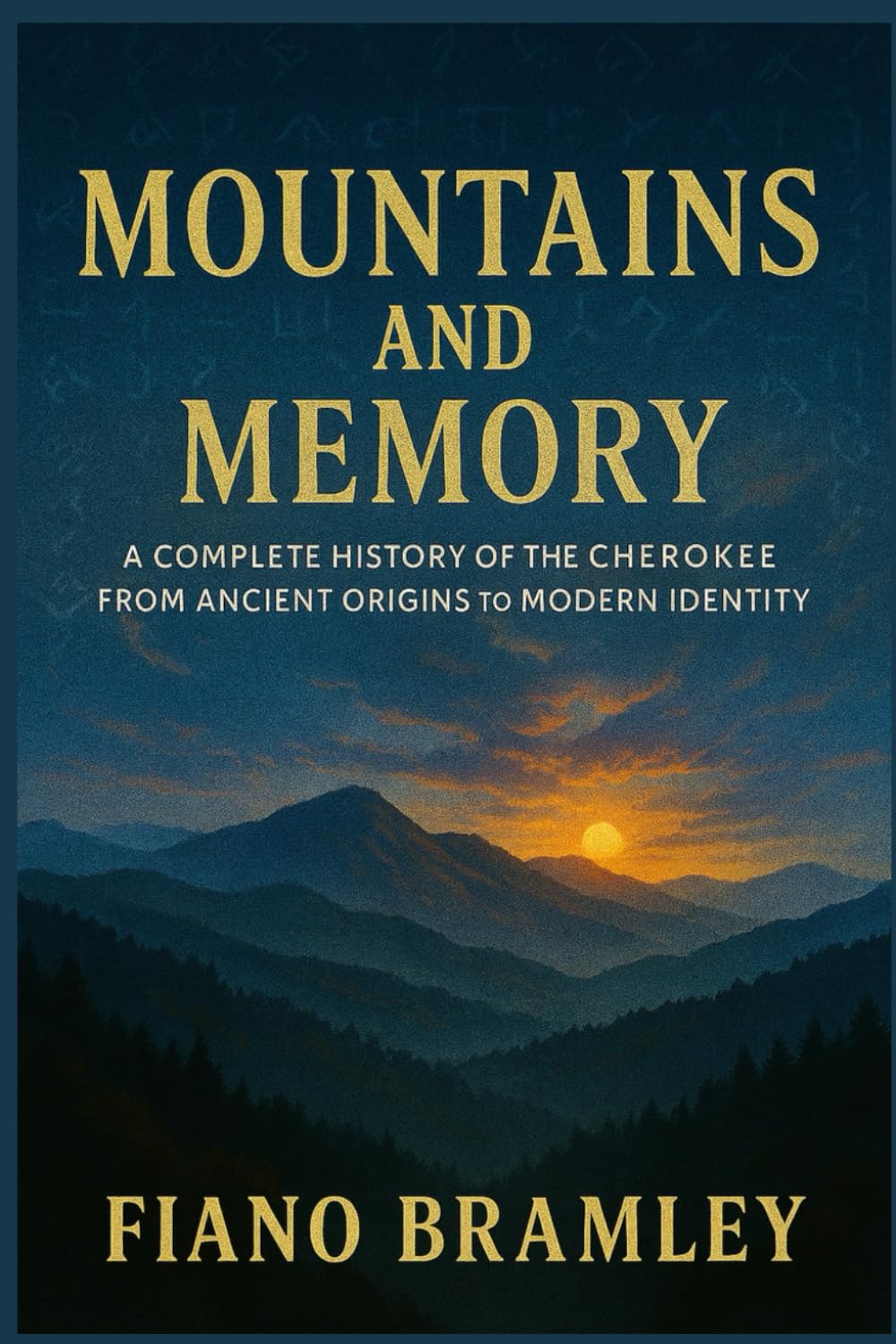 Mountains and Memory: A Complete History of the Cherokee from Ancient Origins to Modern Identity (Untold Stories of Native America)