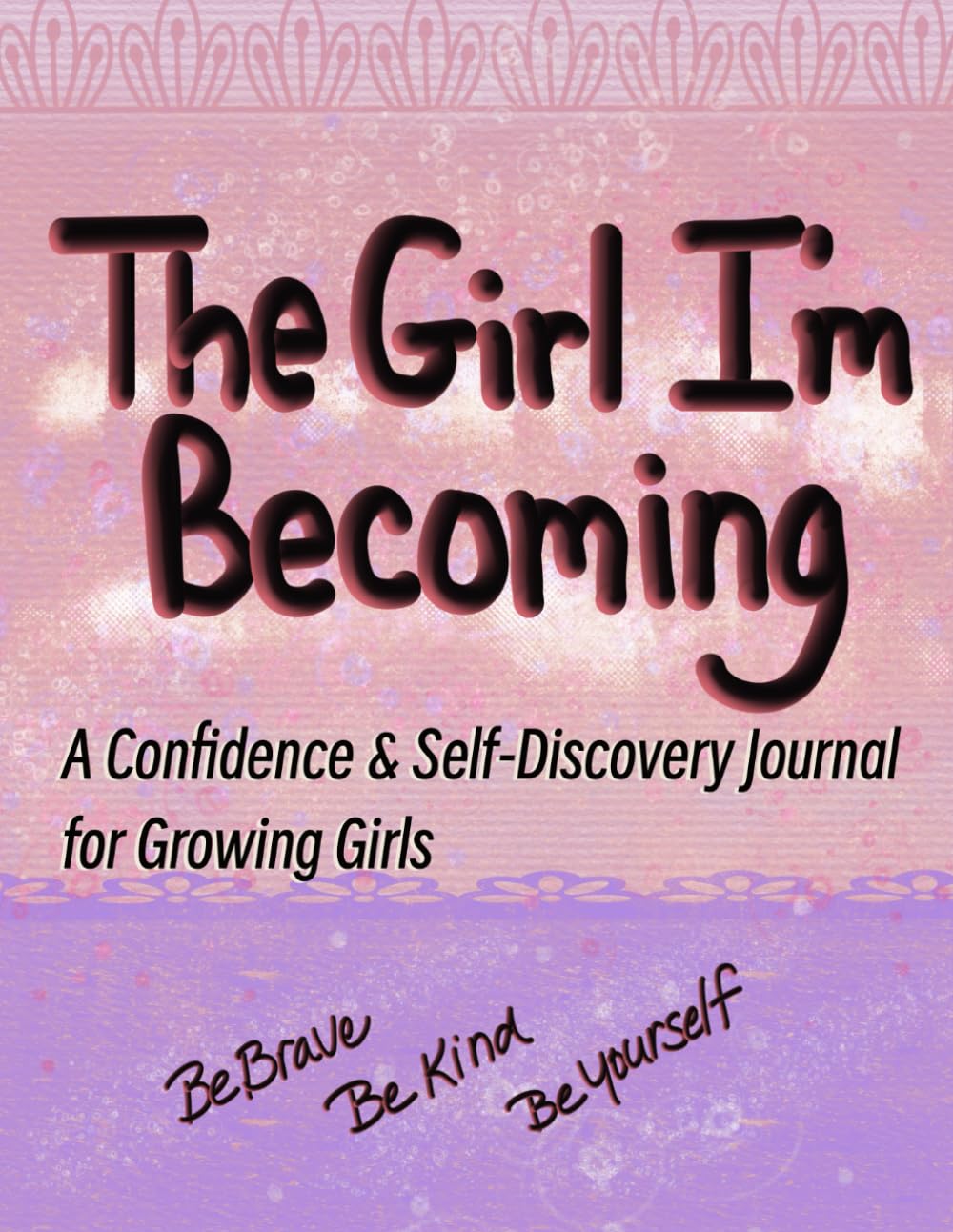 The Girl I'm Becoming: A Confidence & Self Discovery Journal for Growing Girls