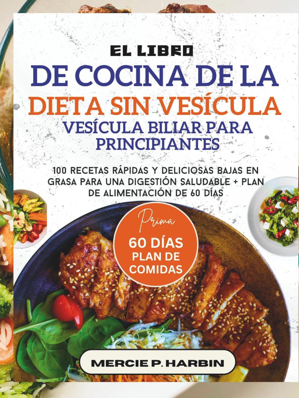 El libro de cocina de la dieta sin vesícula biliar para principiantes: 100 recetas rápidas y deliciosas bajas en grasa para una digestión saludable + plan de alimentación de 60 días