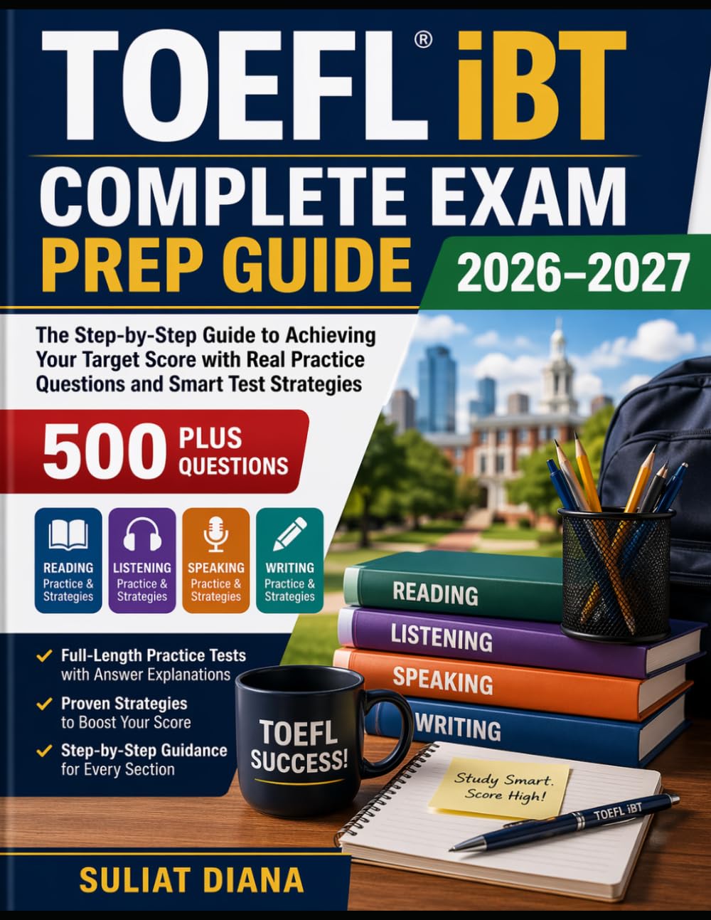 TOEFL iBT COMPLETE EXAM PREP GUIDE 2026–2027: The Step-by-Step Guide to Achieving Your Target Score with Real Practice Questions and Smart Test Strategies