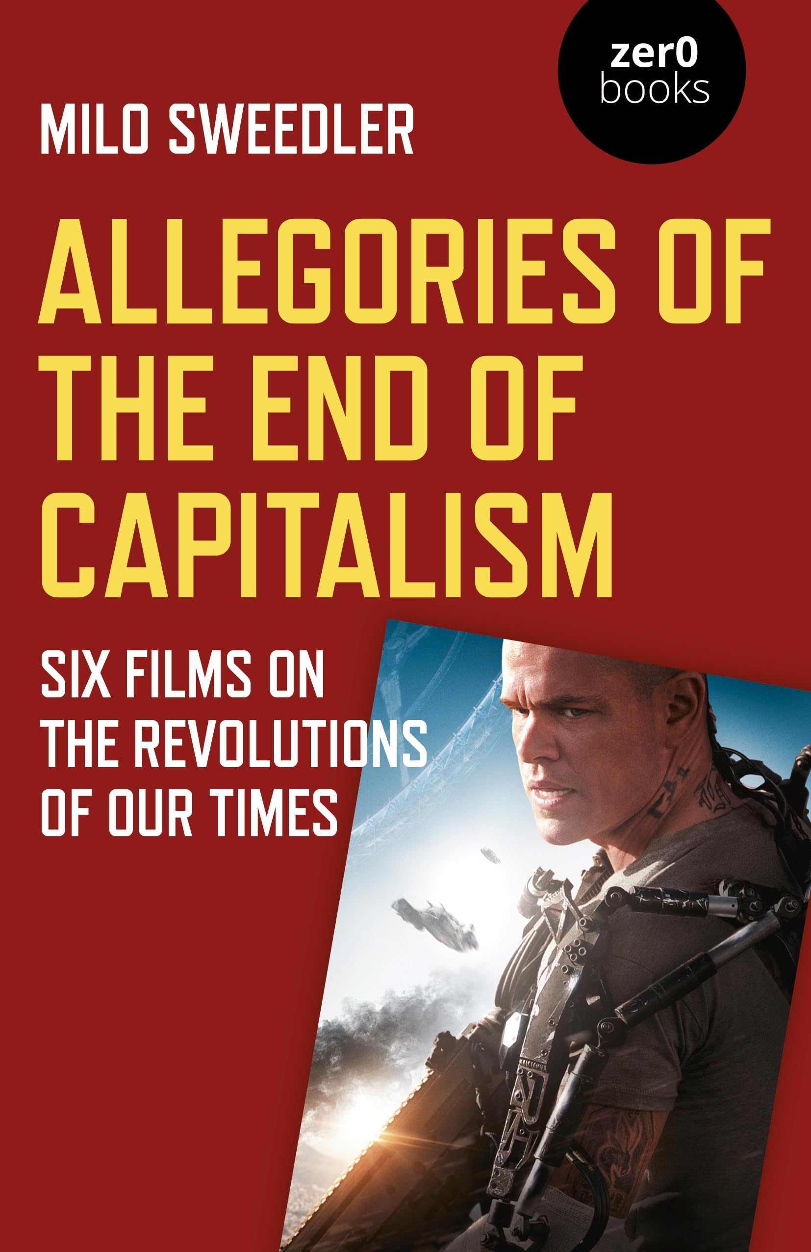 Allegories of the End of Capitalism: Six Films on by Milo Sweedler PAPERBACK