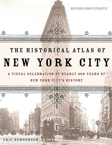 The Historical Atlas of New York City: A Visual Celebration of Nearly 400 Years of New York City's History
