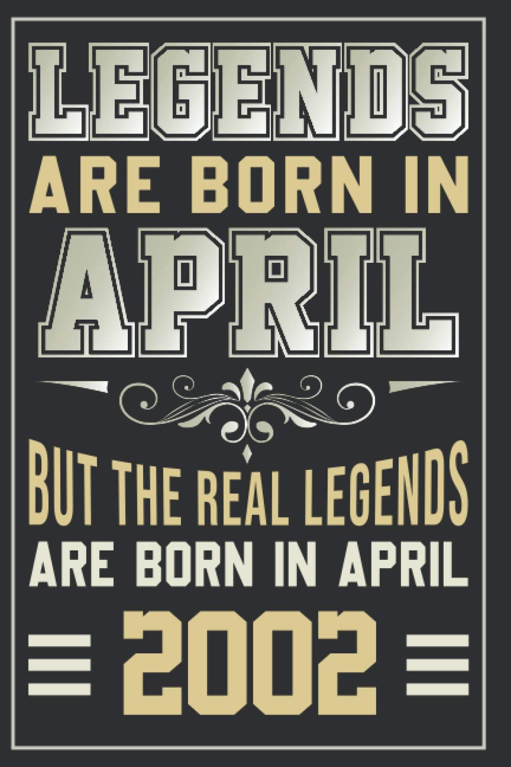 Legends are born in April 2002: Happy Birthday Notebook: Journal - 2002 19th birthday gift for boys turning 19th birthday present for boys born in ... old boy's ... Son brother 15th bday gift