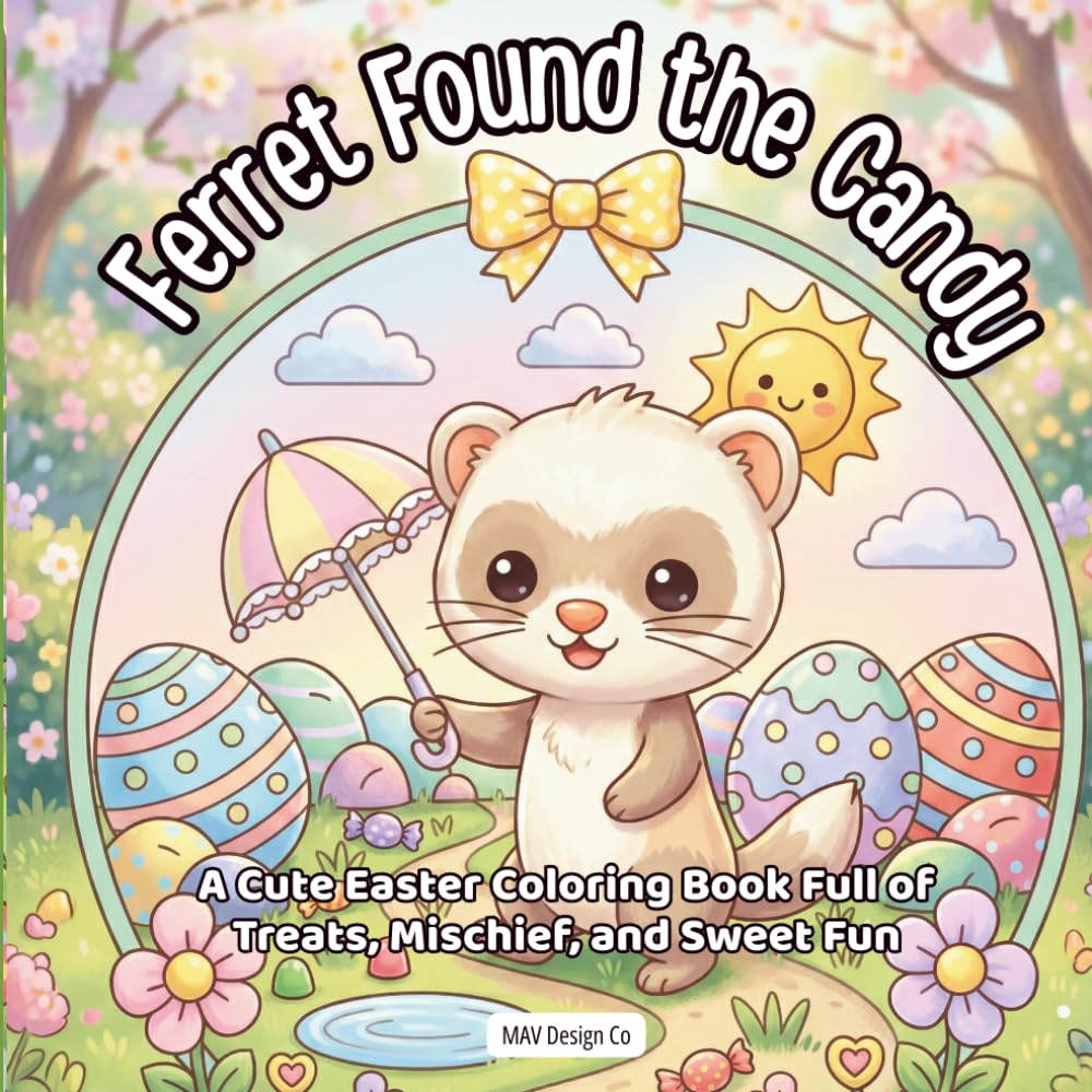 Ferret Found the Candy A Cute Easter Coloring Book Full of Treats, Mischief, and Sweet Fun: Bold & Easy 8.5x8.5 Easter Coloring Pages Featuring Candy ... Treats, Spring Surprises, and Playful Ferrets