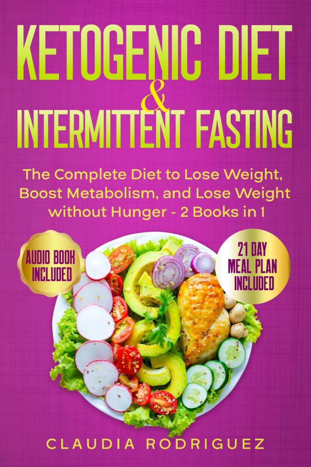 KETOGENIC DIET & INTERMITTENT FASTING: The Complete Diet to Lose Weight, Boost Metabolism, and Lose Weight without Hunger - 2 Books in 1