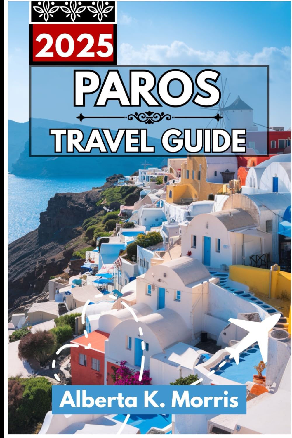 Paros Travel Guide 2025: Whitewashed Villages, Hidden Beaches, and Cycladic Cool
