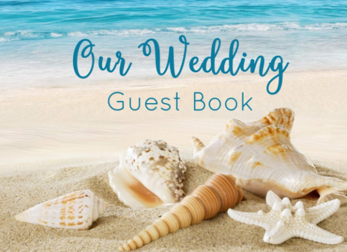 Our Wedding Guest Book: Seashell Beach Design -- A Perfect Keepsake for All Newlyweds (Wedding Guest Books and Journals)