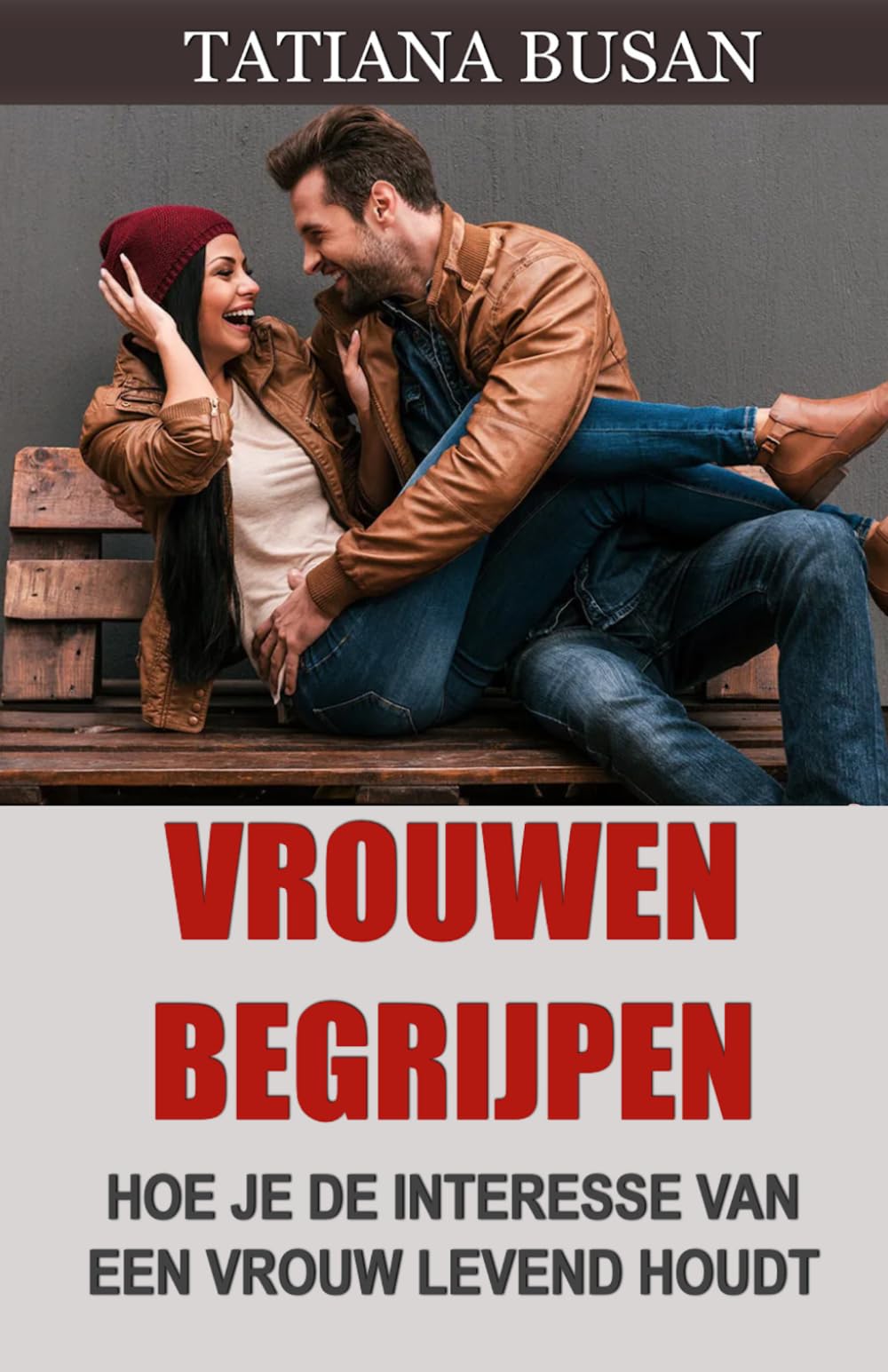 Vrouwen begrijpen: Hoe je begrijpt wat vrouwen van een man willen; Hoe je een vrouw verliefd op je kunt laten worden; Hoe je een emotionele band met een meisje kunt opbouwen