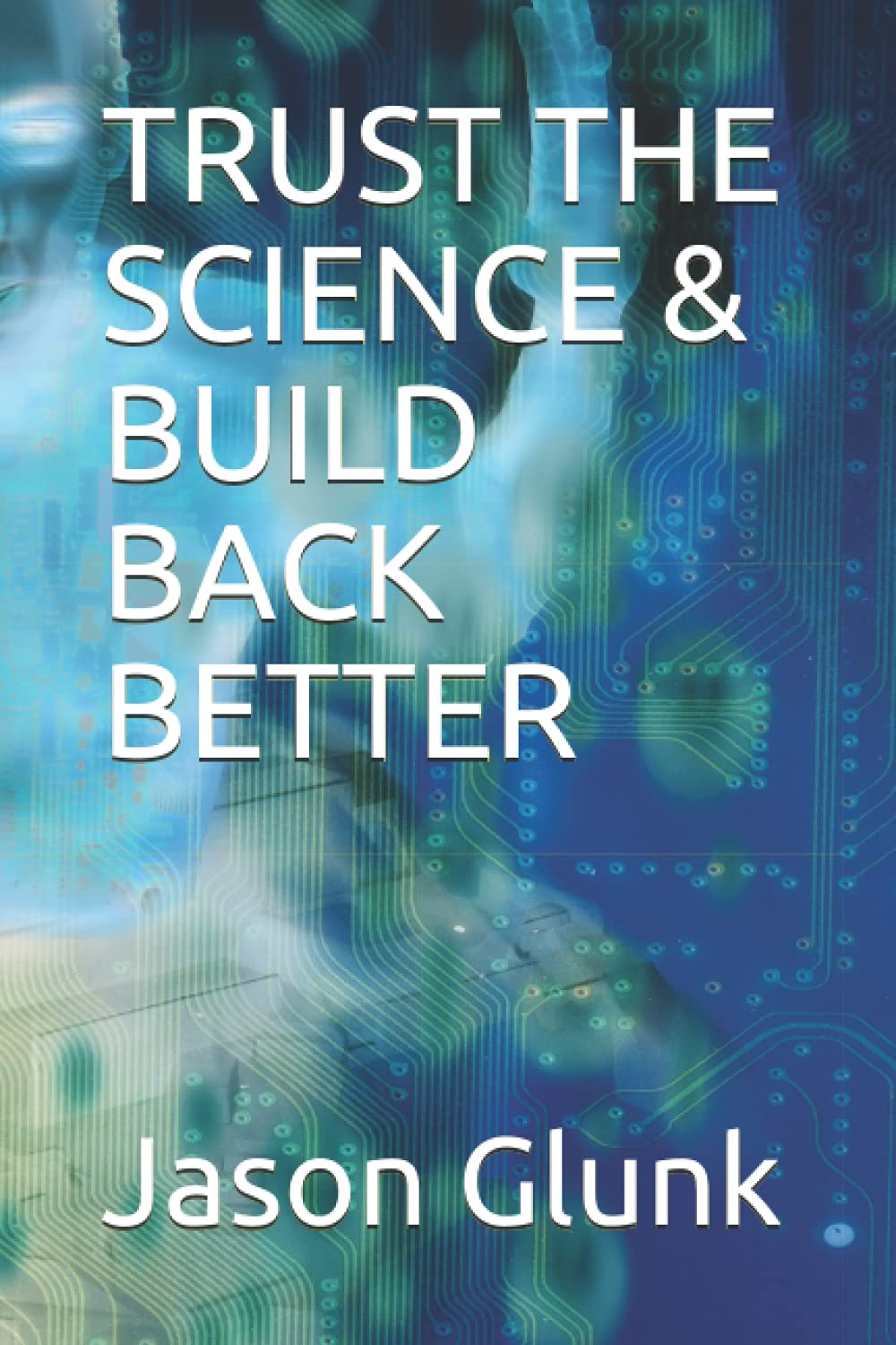 TRUST THE SCIENCE & BUILD BACK BETTER (The Great Reset Dystopia)