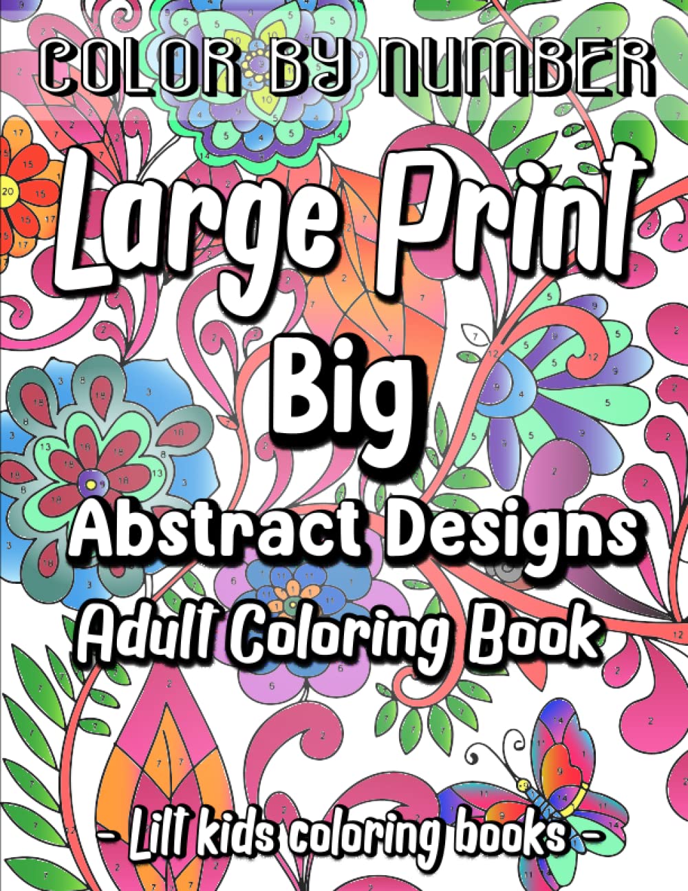 Big Coloring Book of Color By Number Large Print Designs: Volume 17 (Premium Adult Coloring Books)