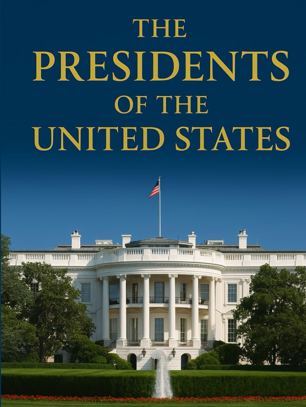 The Presidents of the United States: The Luxury Coffee Table Book on American Presidential History