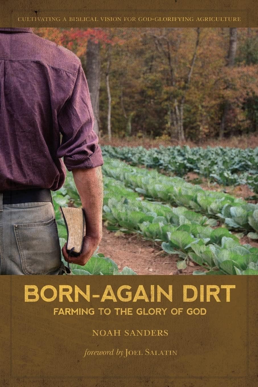 Born-Again Dirt: Farming to the Glory of God Paperback โ May 11, 2013