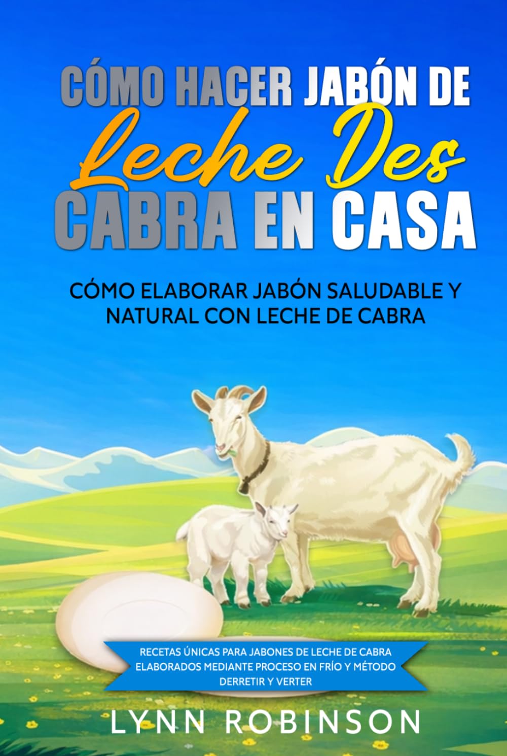 Cómo Hacer Jabón De Leche De Cabra En Casa Cómo Elaborar Jabón Saludable Y Natural Con Leche De Cabra