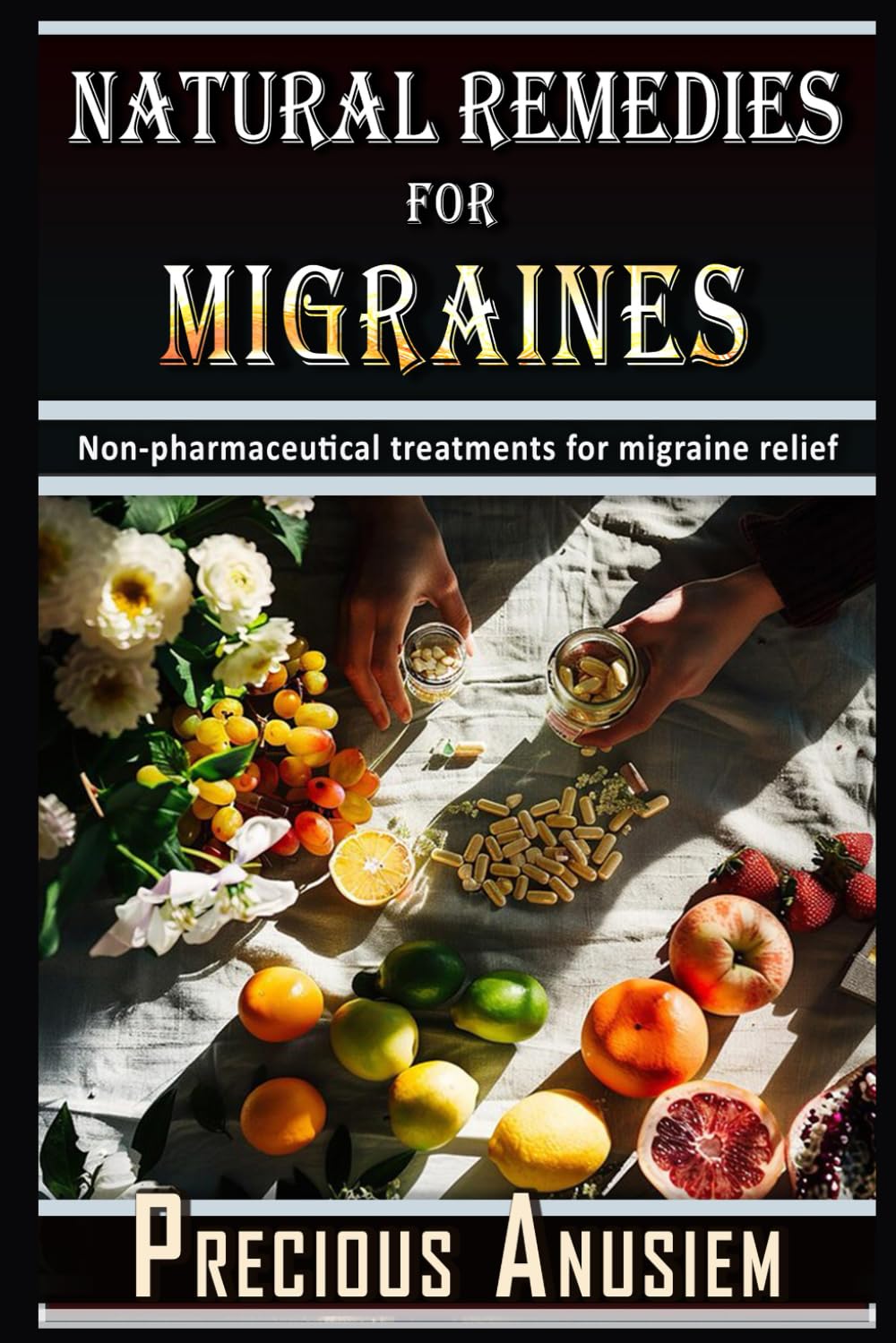 Natural Remedies for Migraines: Non-pharmaceutical treatments for migraine relief (Self help and Personal development)