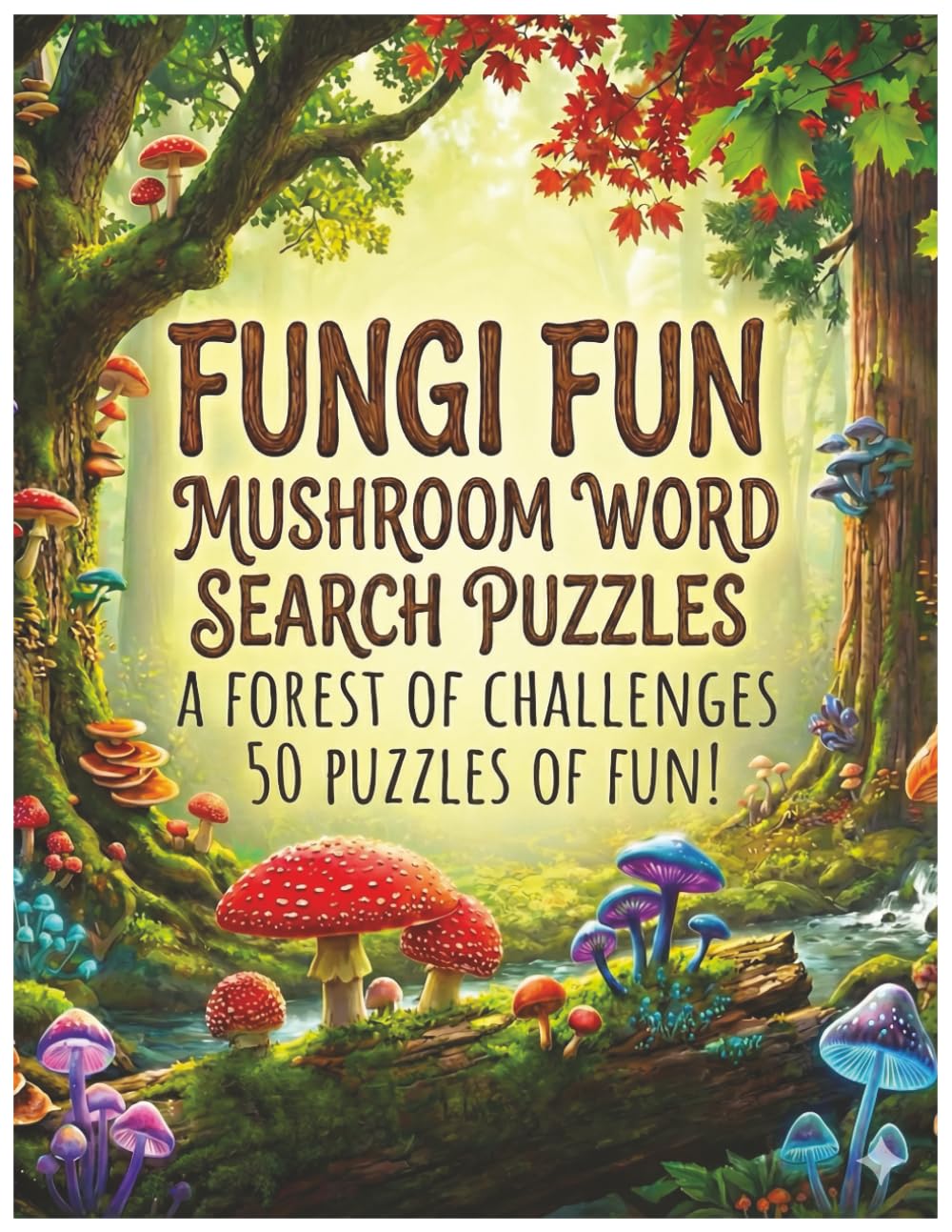 Fungi Fun - Mushroom Word Search Puzzles: A Forest Of Challenges - 50 Puzzles Of Fun!