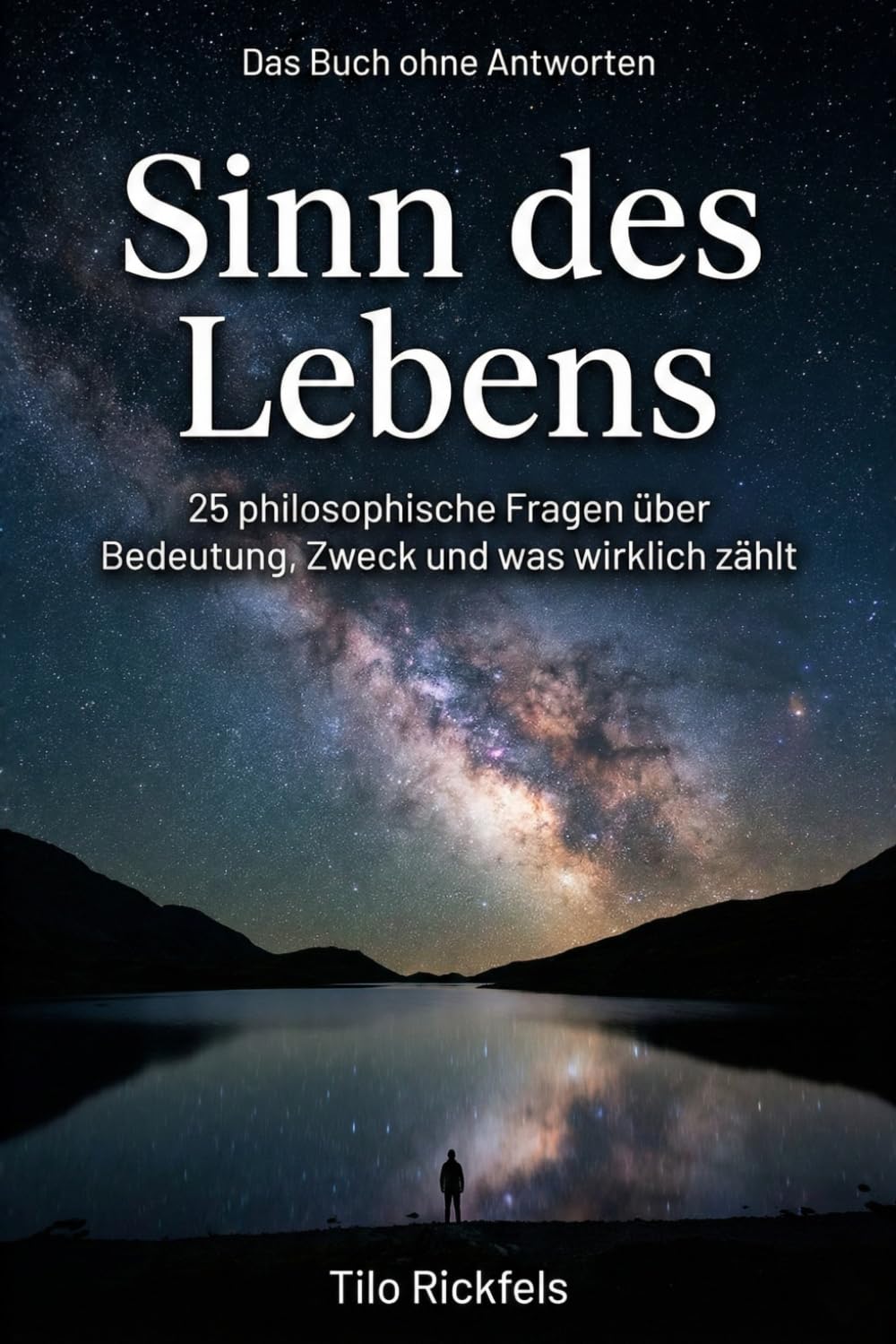 Das Buch ohne Antworten - Sinn des Lebens: 25 philosophische Fragen über Bedeutung, Zweck und was wirklich zählt (Das Buch ohne Antworten - Denkbücher für die wichtigen Fragen des Lebens)