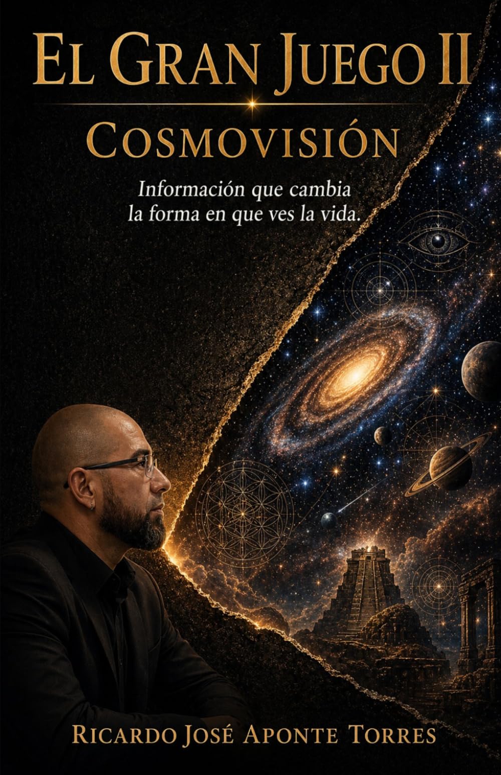 EL GRAN JUEGO II: Cosmovisión Información que cambia la forma en que ves la vida