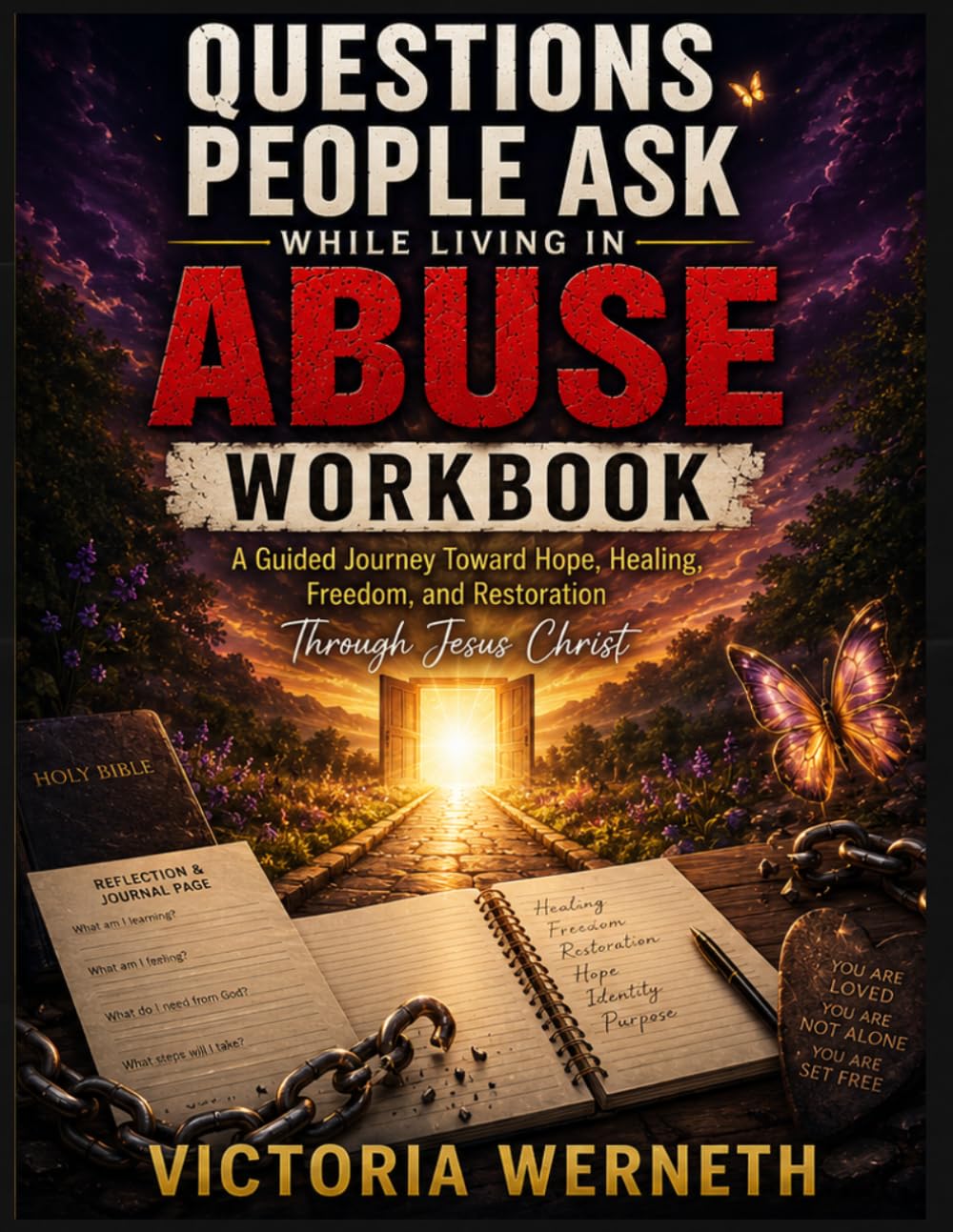 Questions People Ask While Living In Abuse-WORKBOOK & JOURNAL: A Guided Journey Toward Hope -Healing-Freedom- & Restoration