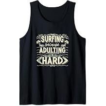Surfing Because Adulting is Hard Surfer Surfboard Beach Tank Top