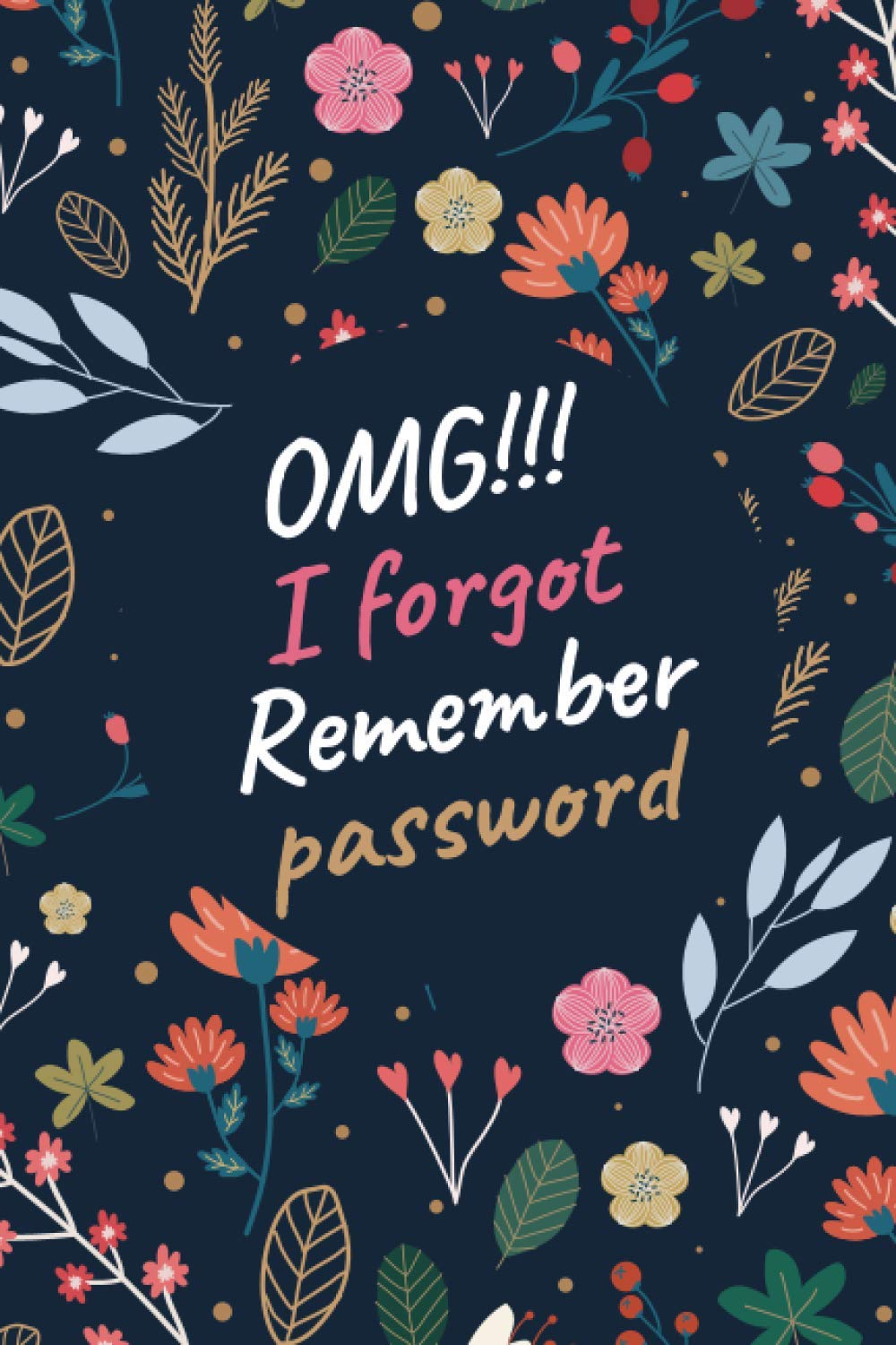I Forgot to Remember Discreet Internet Password logbook | 2021 Internet Address and Password Organization Logbook: The Personal Internet Address and Password