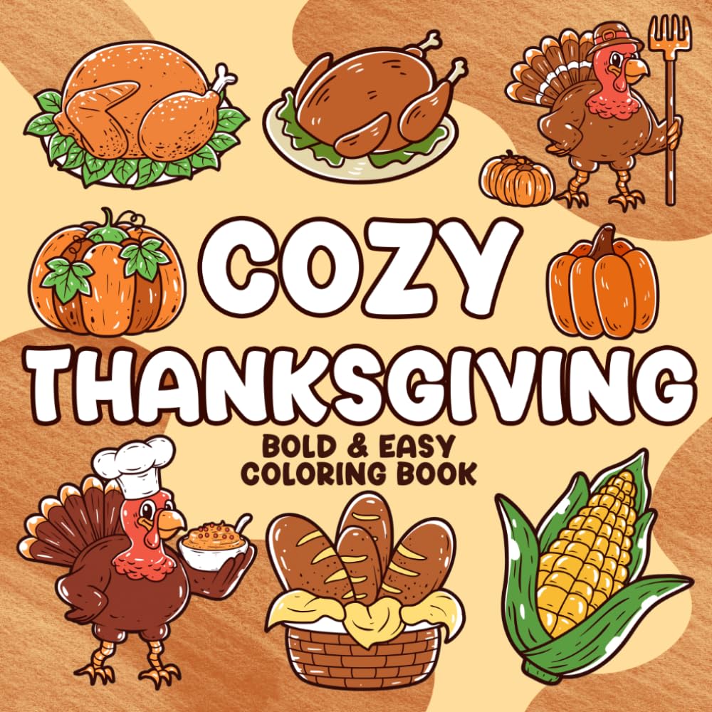 Cozy Thanksgiving - Bold And Easy Coloring Book: Autumn Gratitude Coloring Pages with Comforting Feasts, Harvest Celebrations, and Relaxing Seasonal Illustrations for Adults
