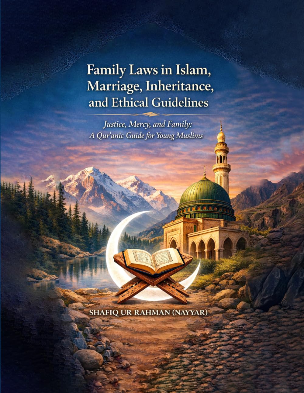 Family Laws In Islam Marriage, Inheritance And Ethical Guidelines: Justice, Mercy, and Family: A Qur’anic Guide for Young Muslims