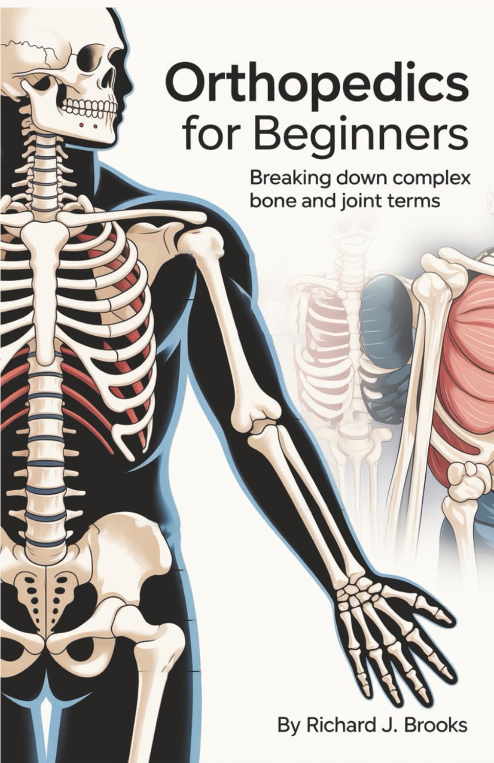 Orthopedics for Beginners: Breaking Down the Basics of Medical Terminology and Vocabulary for High school / College Students and Patients (Medical Terms Made Clear)