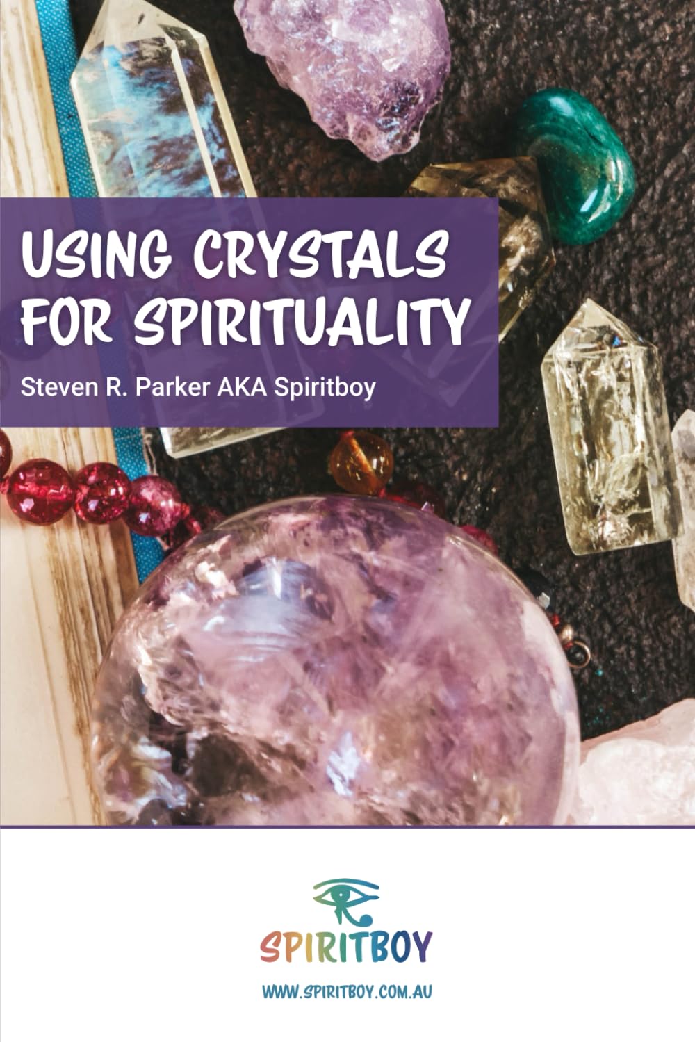 Using Crystals for Spirituality (Psychic Intuitive Series by Spiritboy)