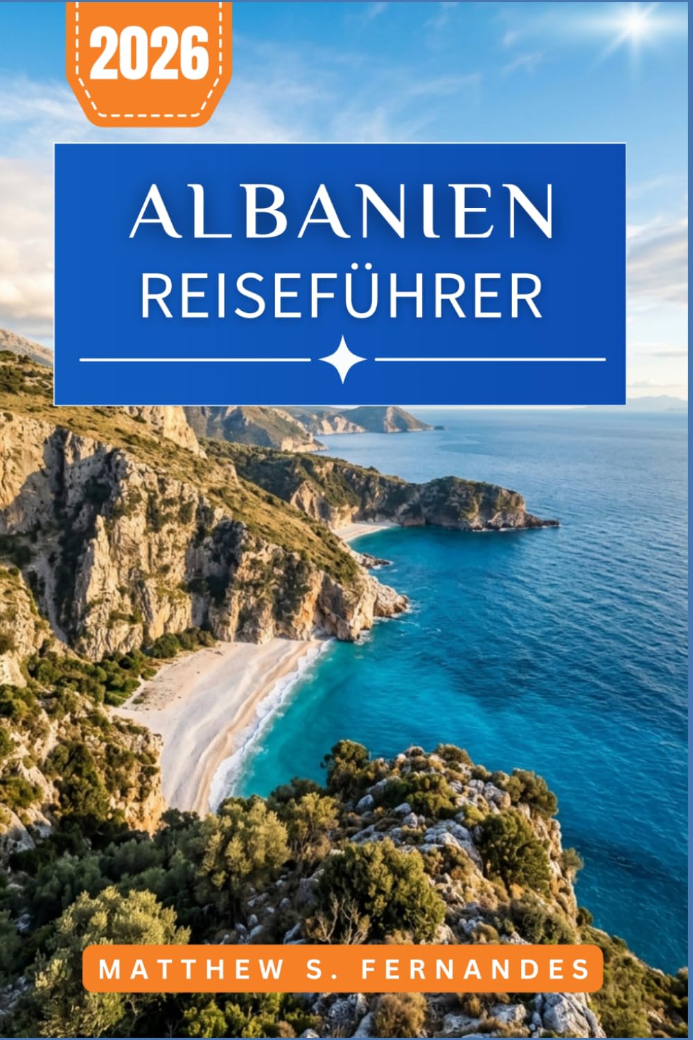 Albanien Reiseführer 2026: Erkunden Sie Schlösser, Buchten an der Riviera und Bergwanderwege mit praktischen Routen und Insidertipps