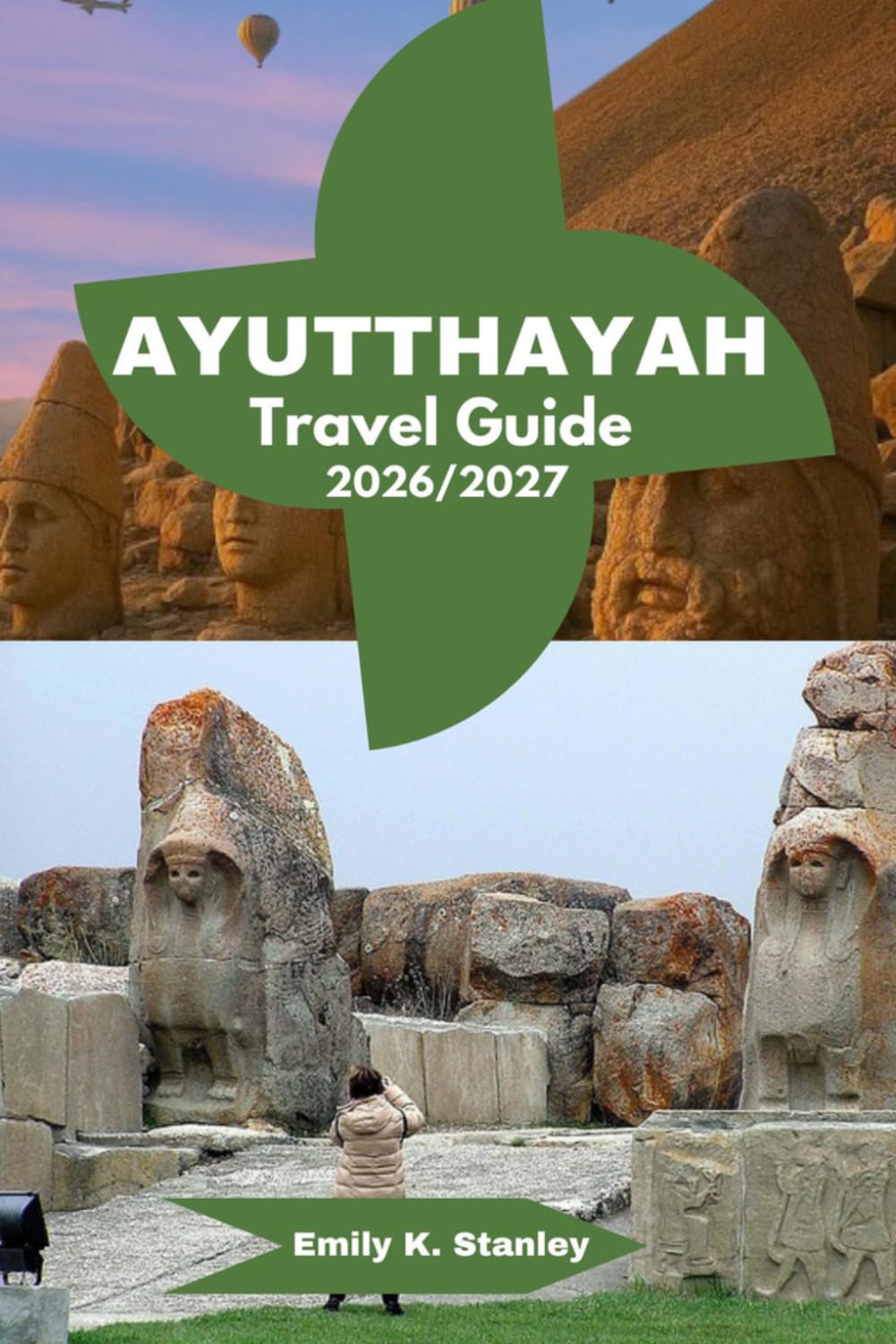AYUTTHAYA TRAVEL GUIDE 2026/2027: Discover Ancient Temple, History, Culture, Thai Food, Floating Market, River Cruises And Itinerary