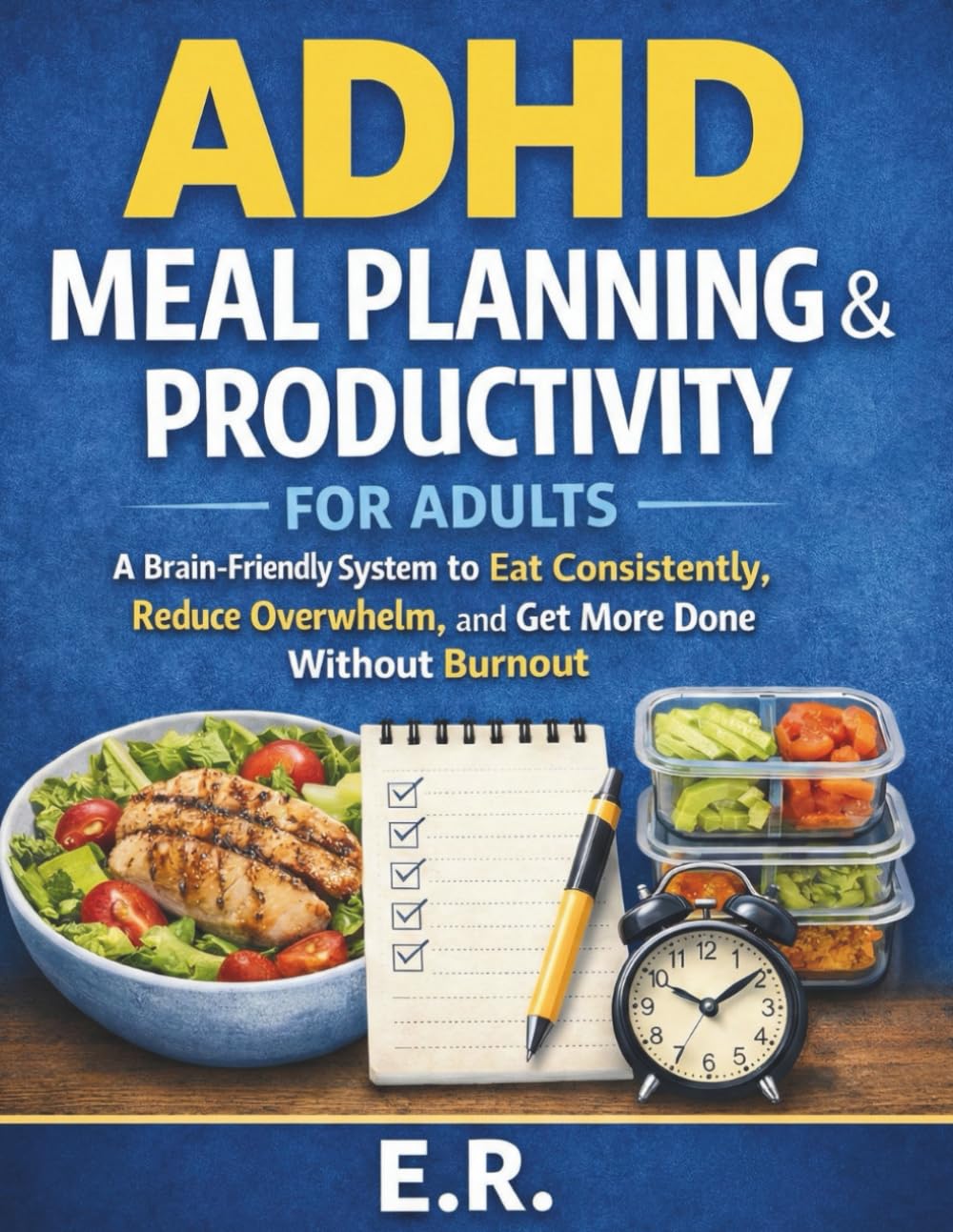 ADHD Meal Planning & Productivity for Adults: A Brain-Friendly System to Eat Consistently, Reduce Overwhelm, and Get More Done Without Burnout