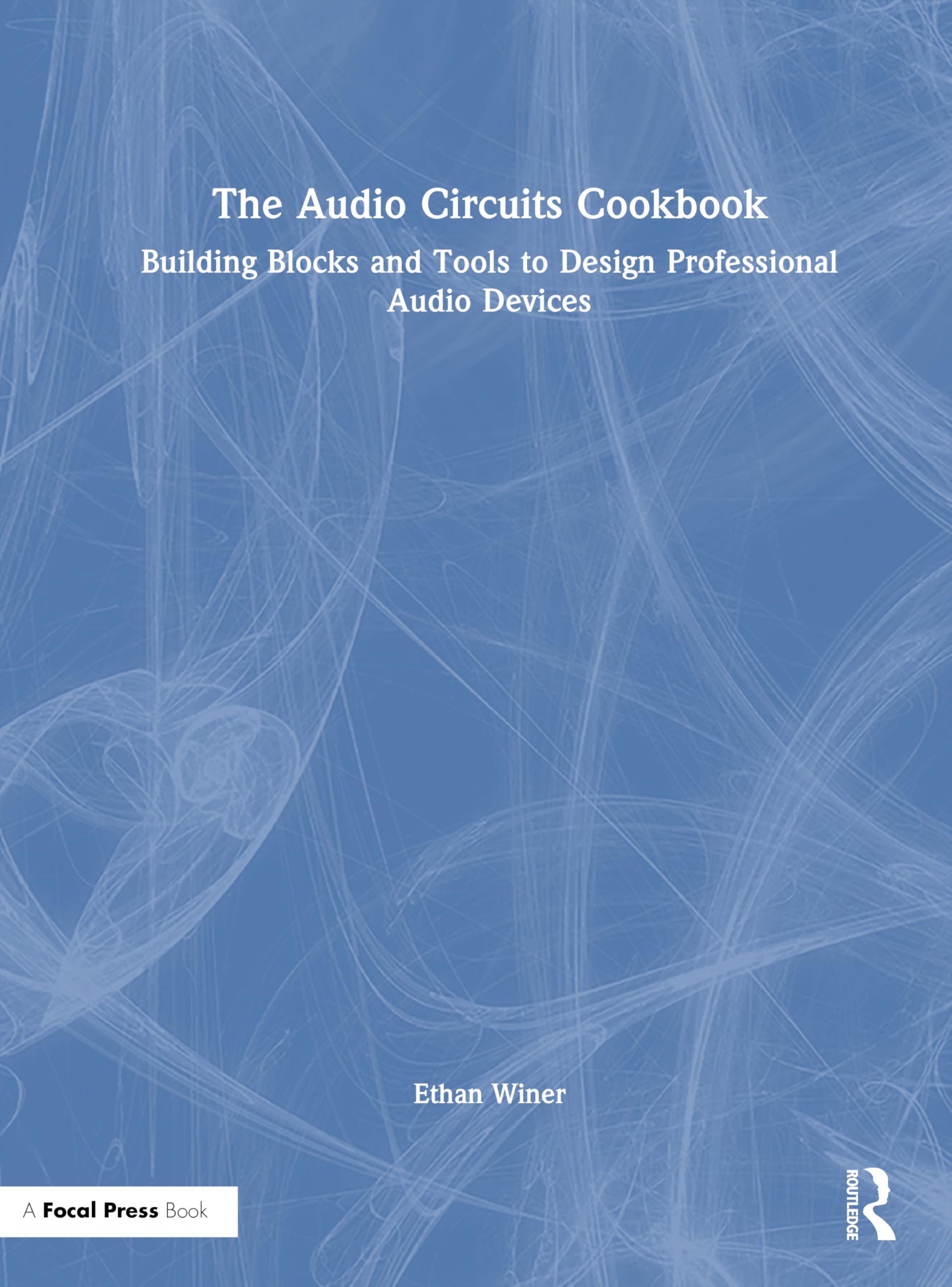 The Audio Circuits Cookbook: Building Blocks and Tools to Design Professional Audio Devices