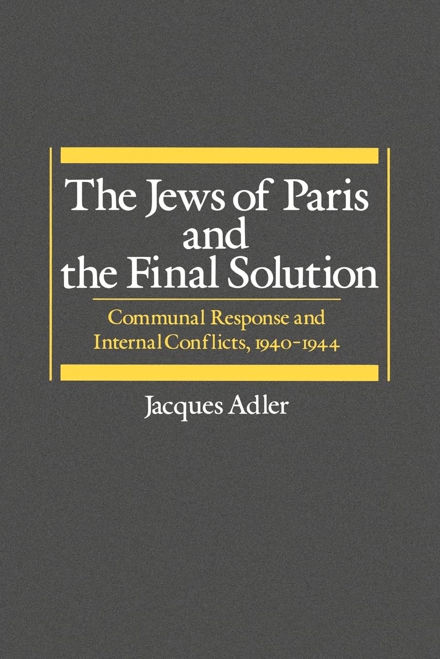 The Jews of Paris and the Final Solution: Communal Response and Internal Conflicts, 1940-1944 (Studies in Jewish History)