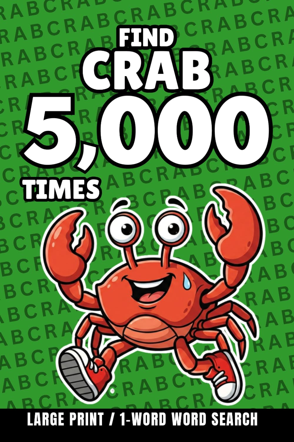 Find Crab 5,000 Times: 1-Word Word Search | Hard Puzzles for Adults | Large Print (1-Word Searches)