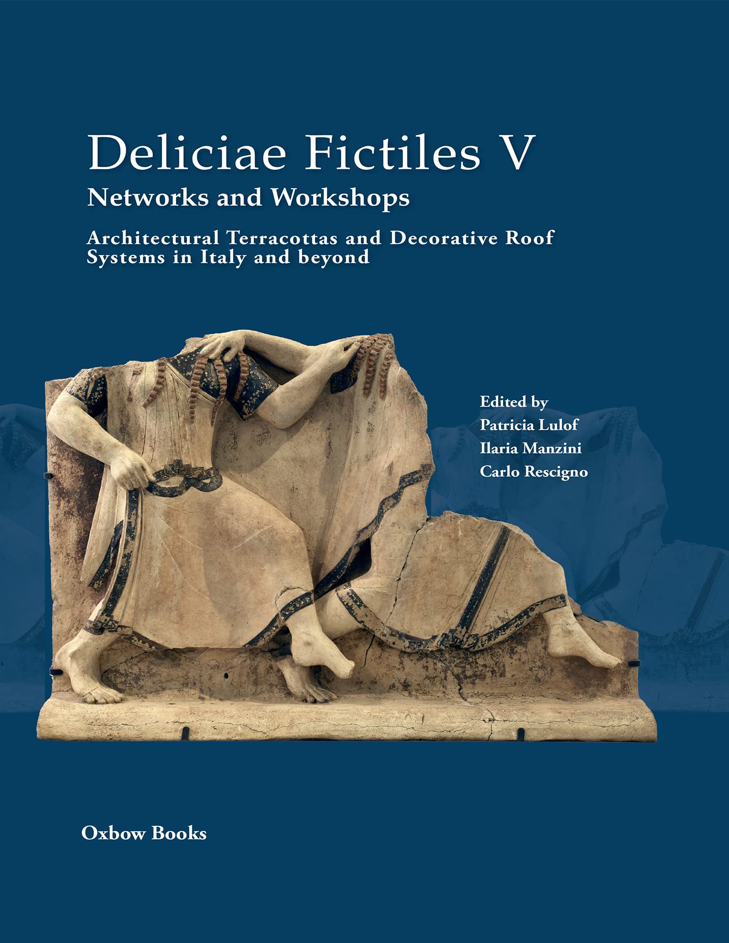 Deliciae Fictiles V Networks and Workshops Architectural Terracottas Italy