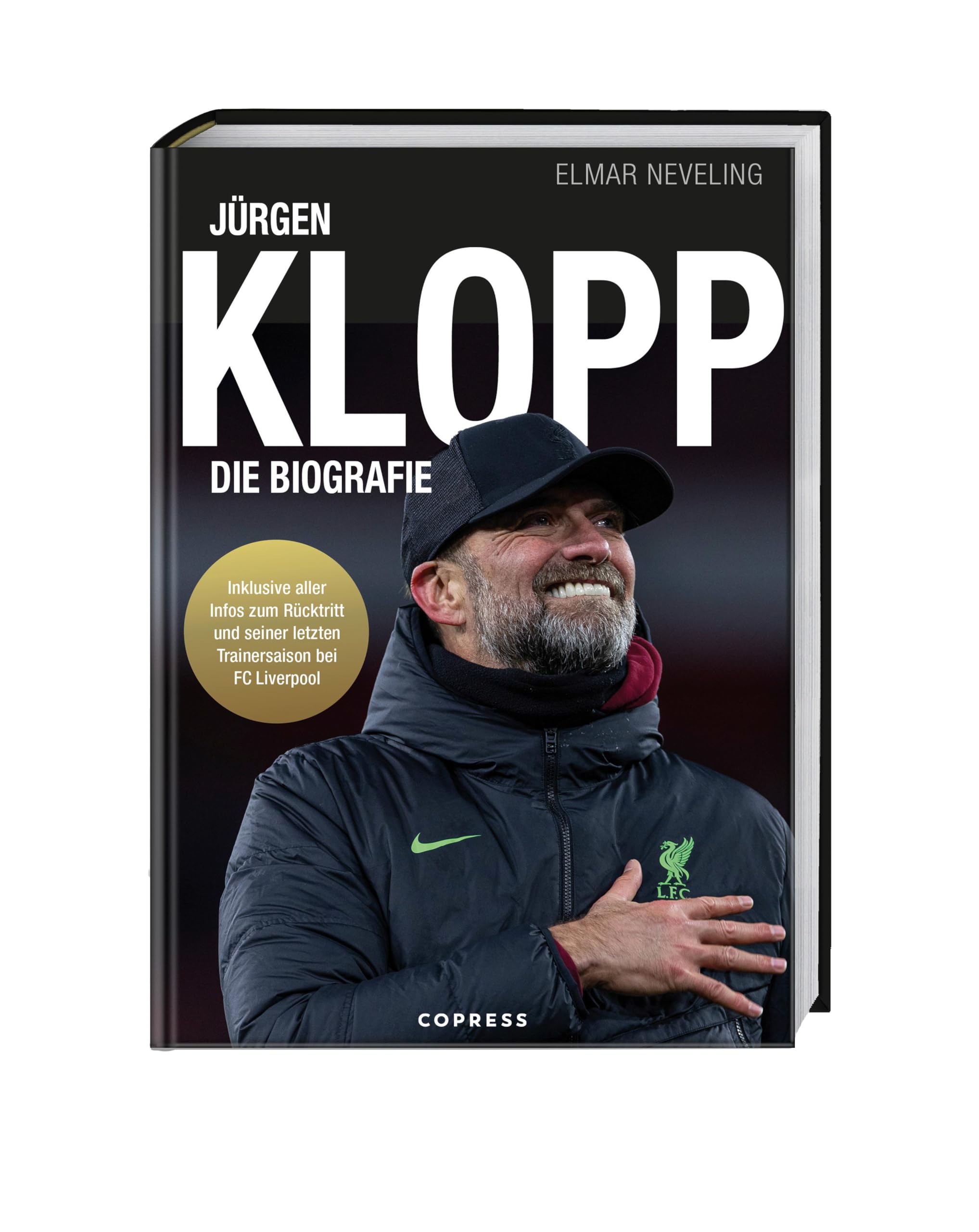 Jürgen Klopp: Die Biografie. Leben im Zeichen des Fußballs von Mainz 05 über Borussia Dortmund bis zum FC Liverpool. Das Buch über seine Karriere als Fußballer & Trainer, seine Taktik & Karrierepause