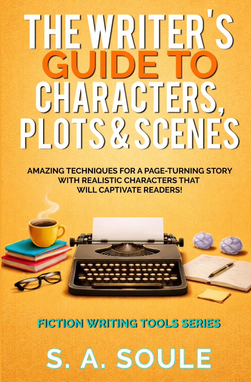 The Writer's Guide to Characters, Plots, & Scenes (Fiction Writing Tools)